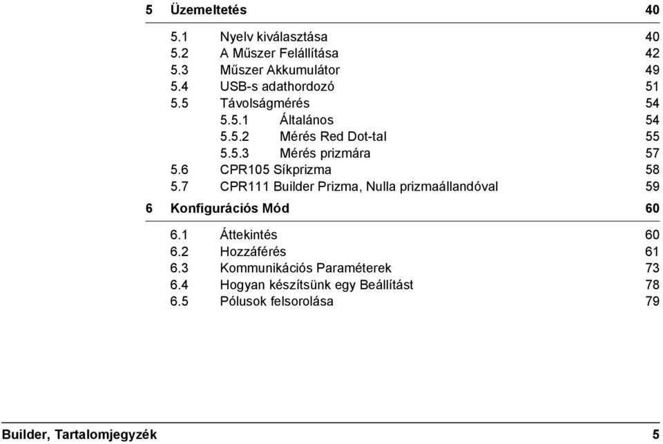 6 CPR105 Síkprizma 58 5.7 CPR111 Builder Prizma, Nulla prizmaállandóval 59 6 Konfigurációs Mód 60 6.1 Áttekintés 60 6.