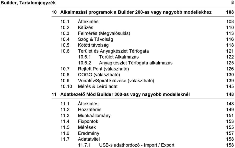 7 Rejtett Pont (válaszható) 126 10.8 COGO (választható) 130 10.9 Vonal/Ív/Spirál kitűzése (választható) 139 10.