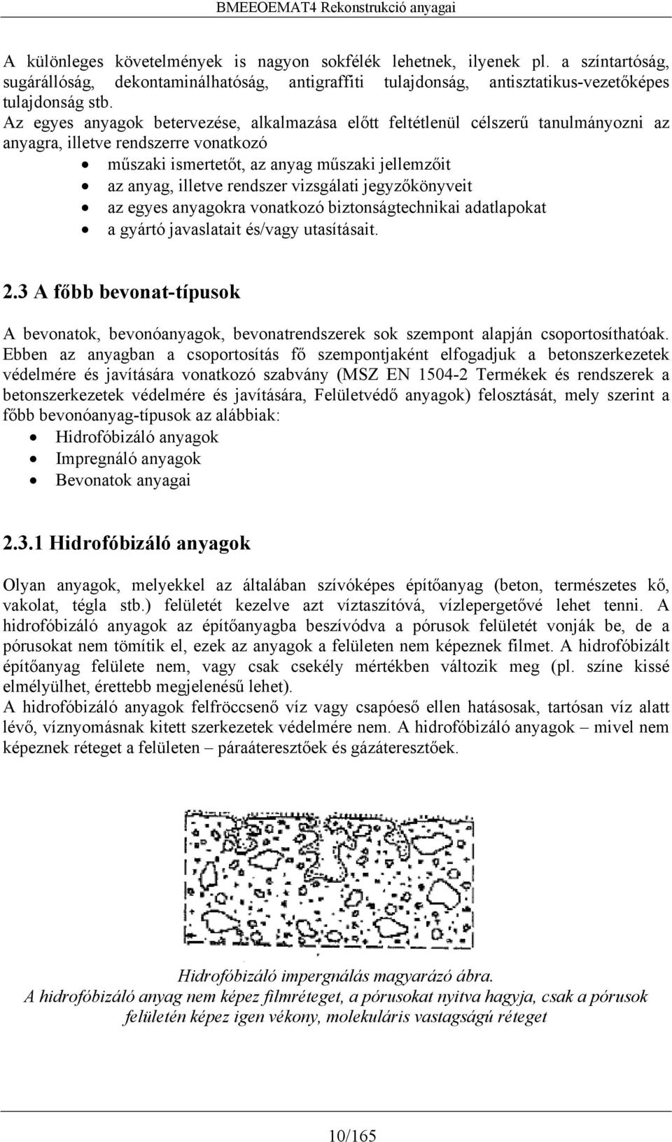 vizsgálati jegyzőkönyveit az egyes anyagokra vonatkozó biztonságtechnikai adatlapokat a gyártó javaslatait és/vagy utasításait. 2.