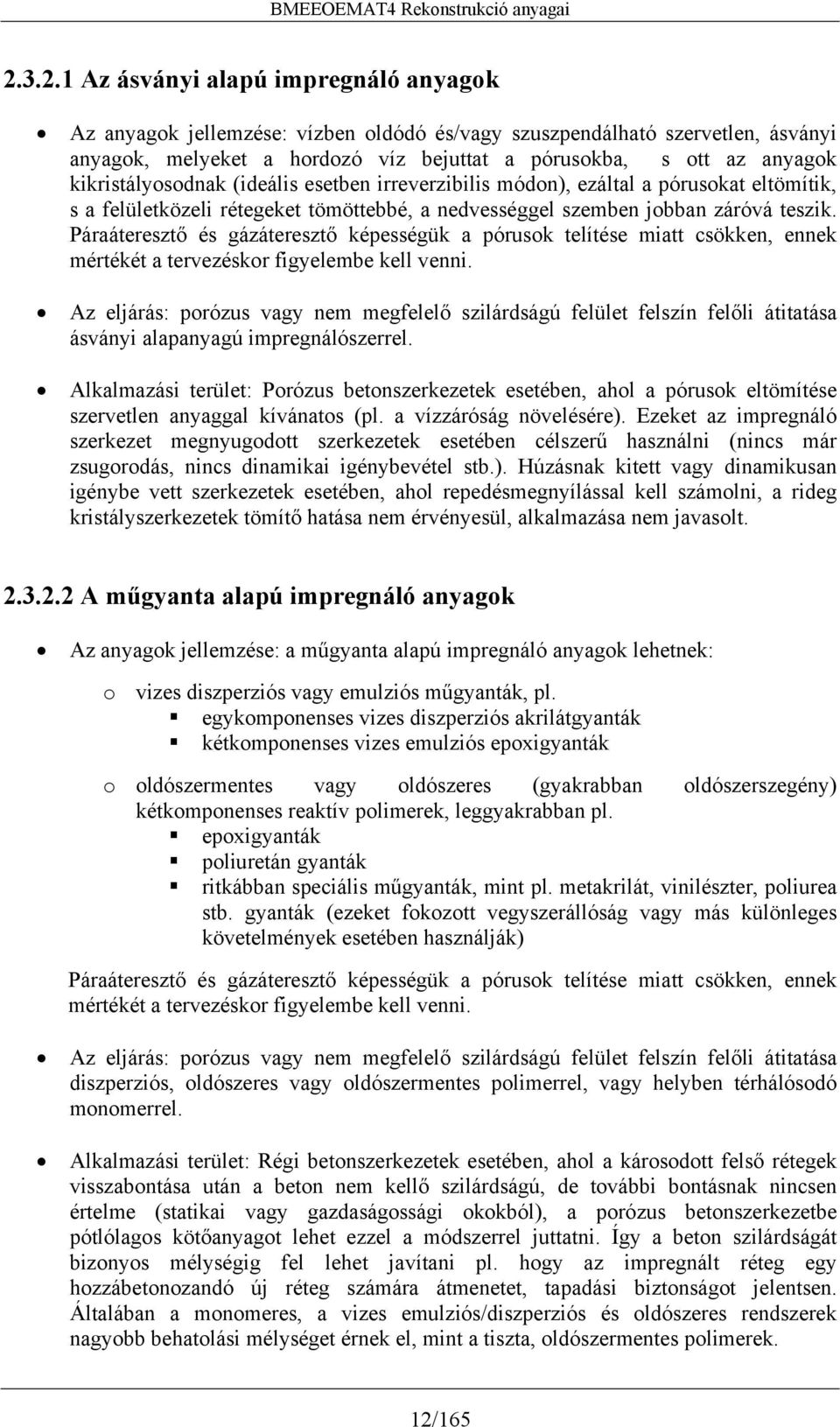 Páraáteresztő és gázáteresztő képességük a pórusok telítése miatt csökken, ennek mértékét a tervezéskor figyelembe kell venni.