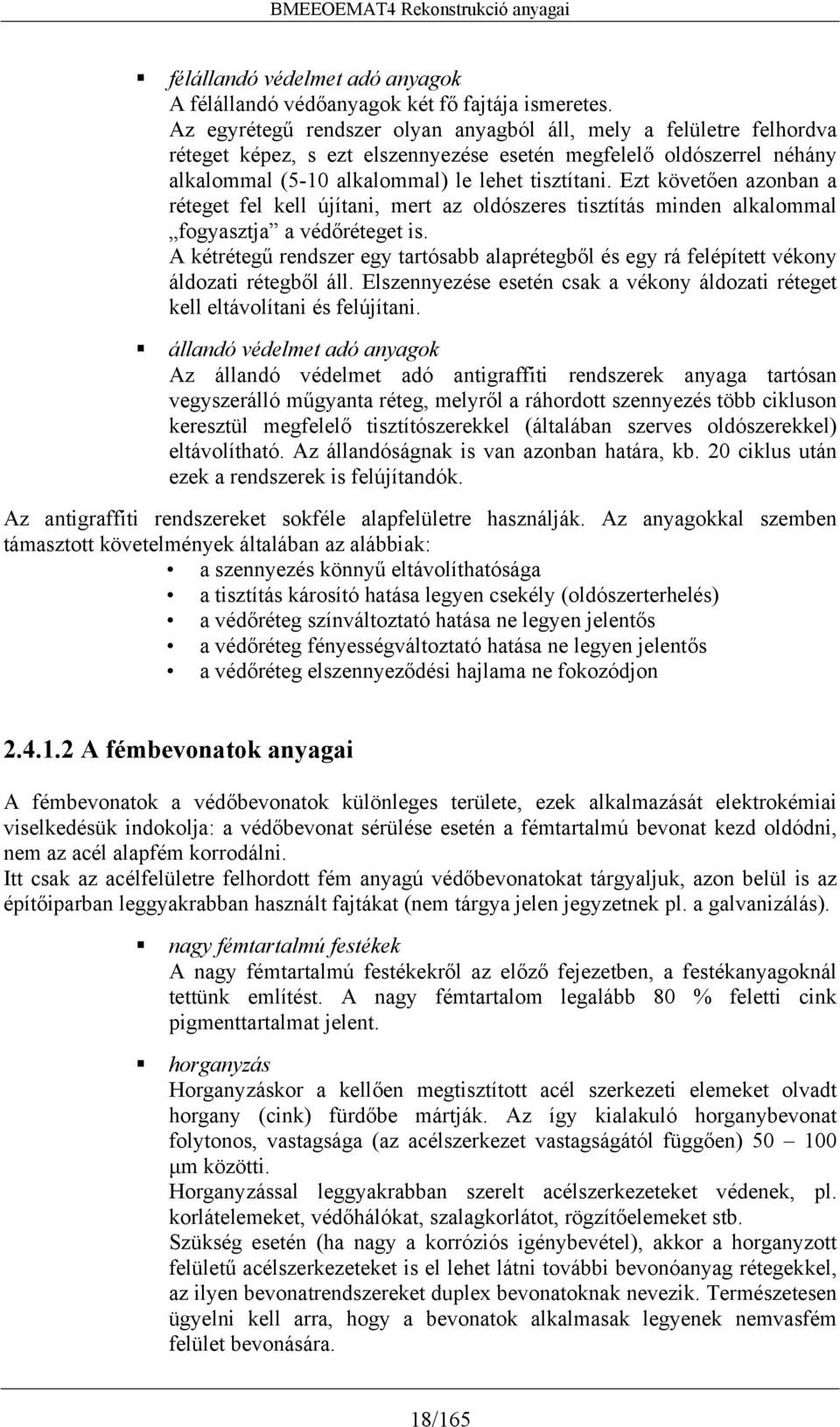 Ezt követően azonban a réteget fel kell újítani, mert az oldószeres tisztítás minden alkalommal fogyasztja a védőréteget is.