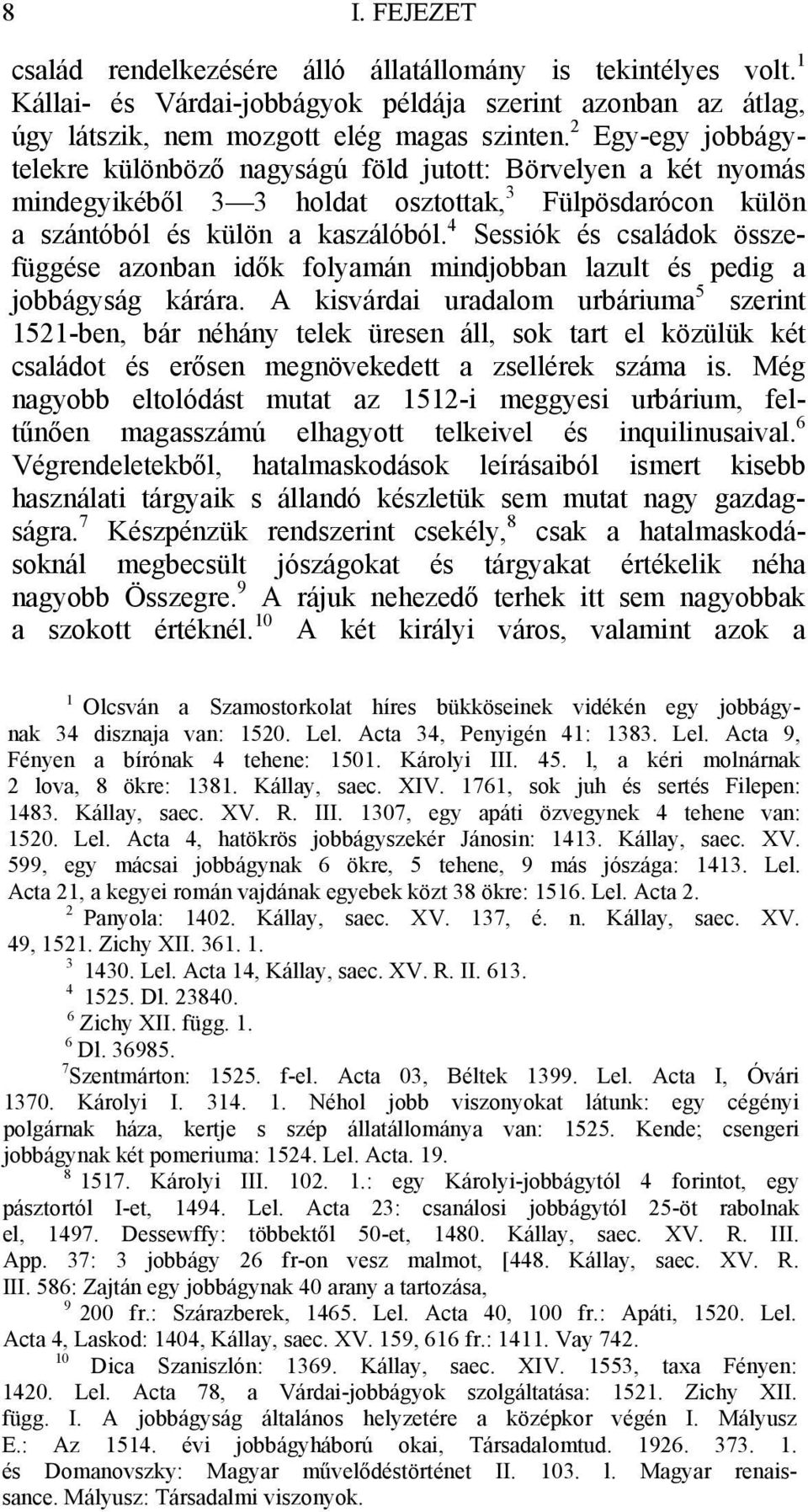 4 Sessiók és családok összefüggése azonban idők folyamán mindjobban lazult és pedig a jobbágyság kárára.