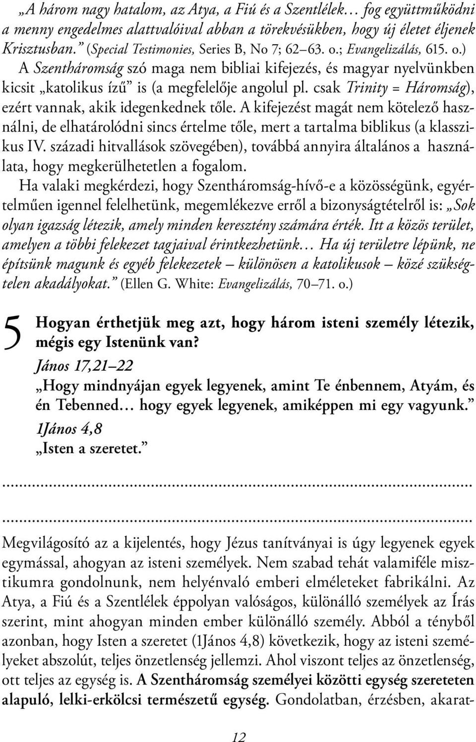 csak Trinity = Háromság), ezért vannak, akik idegenkednek tőle. A kifejezést magát nem kötelező használni, de elhatárolódni sincs értelme tőle, mert a tartalma biblikus (a klasszikus IV.