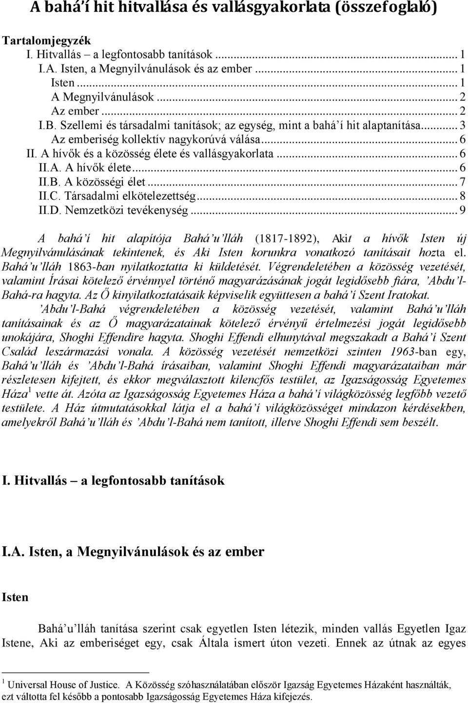 A hívők és a közösség élete és vallásgyakorlata... 6 II.A. A hívők élete... 6 II.B. A közösségi élet... 7 II.C. Társadalmi elkötelezettség... 8 II.D. Nemzetközi tevékenység.