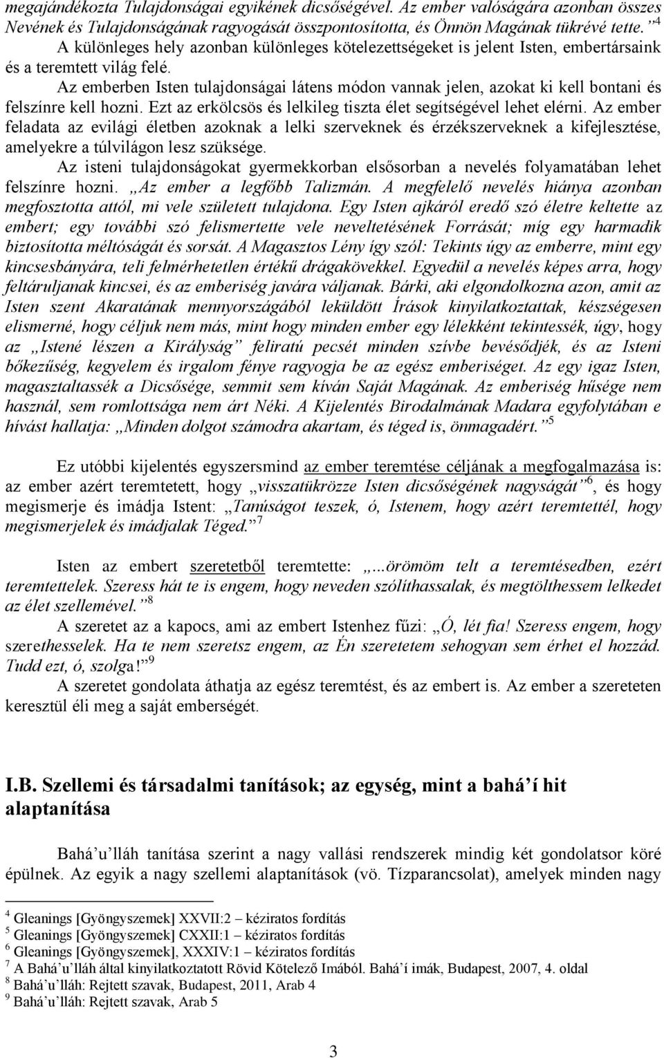 Az emberben Isten tulajdonságai látens módon vannak jelen, azokat ki kell bontani és felszínre kell hozni. Ezt az erkölcsös és lelkileg tiszta élet segítségével lehet elérni.