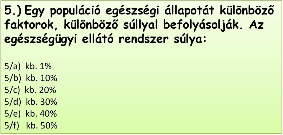 Az egészségügyi ellátó rendszer súlya: 5/a) kb.