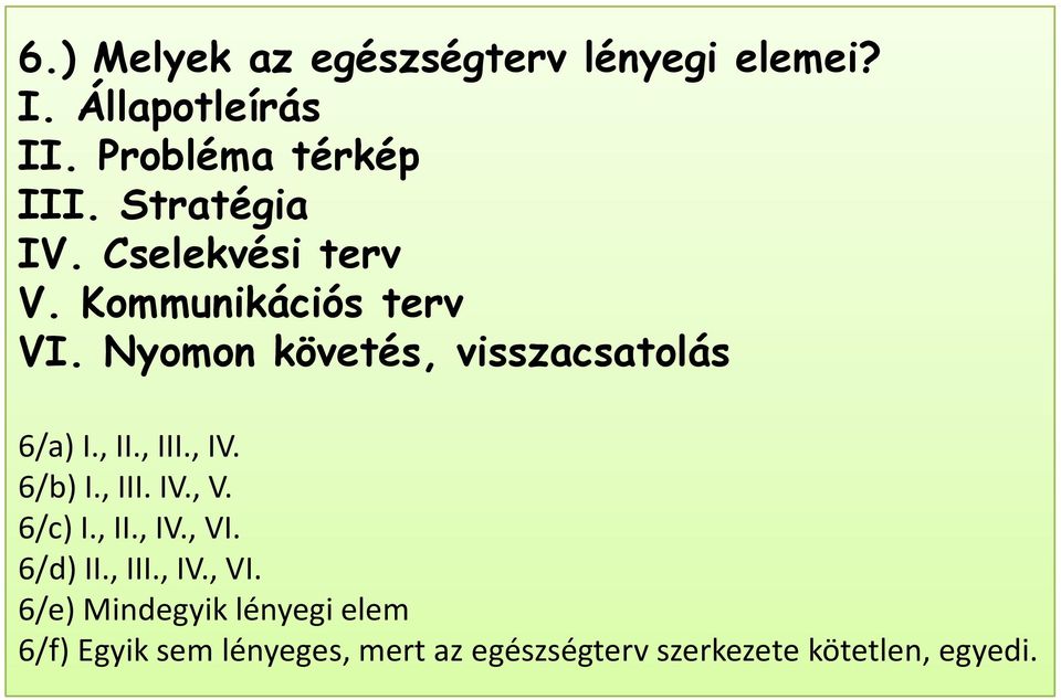 Nyomon követés, visszacsatolás 6/a) I., II., III., IV. 6/b) I., III. IV., V. 6/c) I., II., IV., VI.