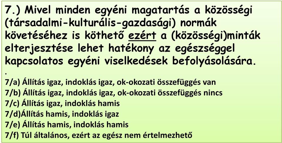 . 7/a) Állítás igaz, indoklás igaz, ok-okozati összefüggés van 7/b) Állítás igaz, indoklás igaz, ok-okozati összefüggés nincs