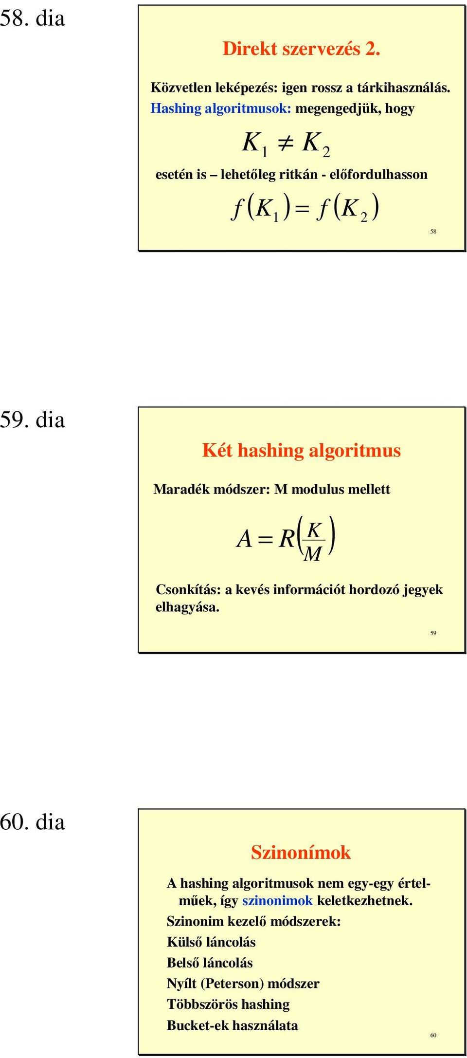 dia Két hashing algoritmus Maradék módszer: M modulus mellett A = R ( K ) M Csonkítás: a kevés információt hordozó jegyek elhagyása. 59 60.