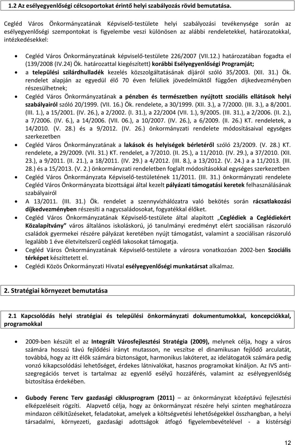intézkedésekkel: Cegléd Város Önkormányzatának képviselő-testülete 226/2007 (VII.12.) határozatában fogadta el (139/2008 (IV.24) Ök.