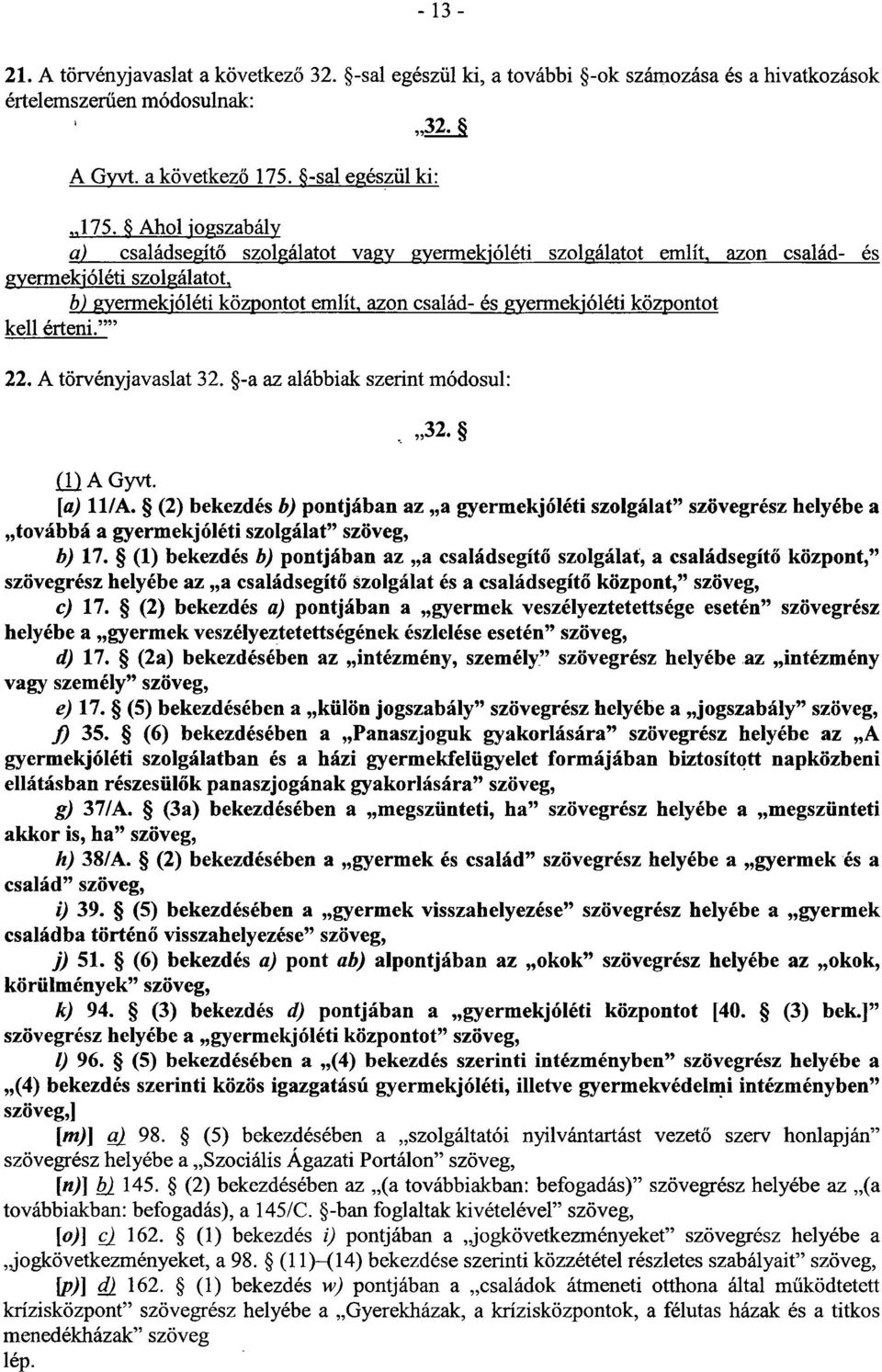 központo t kellérteni.' 22. A törvényjavaslat 32. -a az alábbiak szerint módosul :. 32. (1) A Gyvt. [a) 11/A.