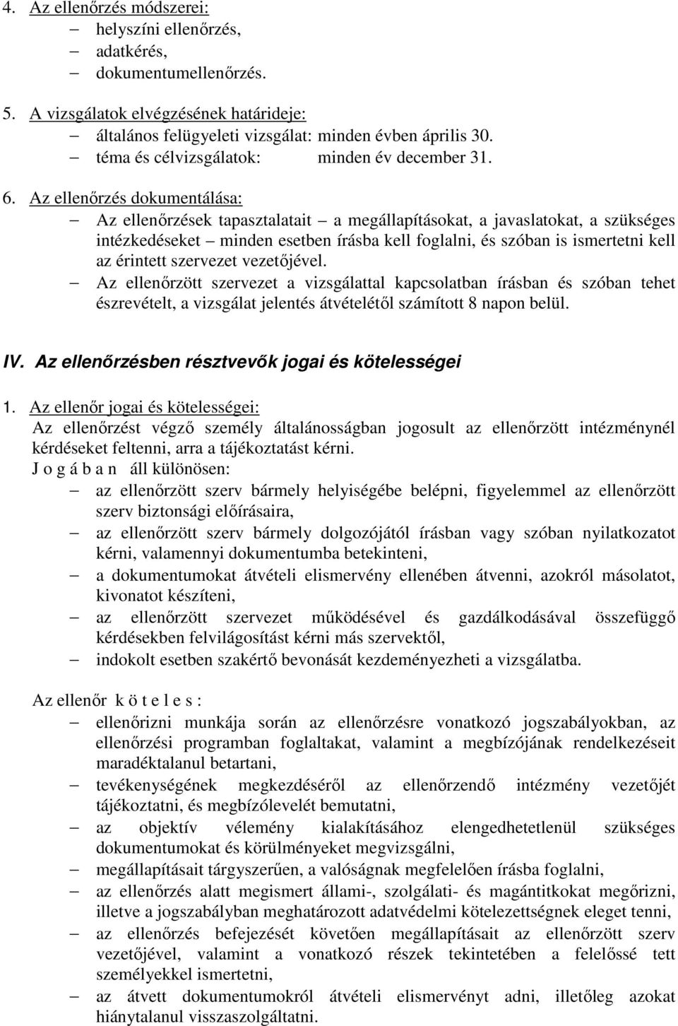 Az ellenırzés dokumentálása: Az ellenırzések tapasztalatait a megállapításokat, a javaslatokat, a szükséges intézkedéseket minden esetben írásba kell foglalni, és szóban is ismertetni kell az