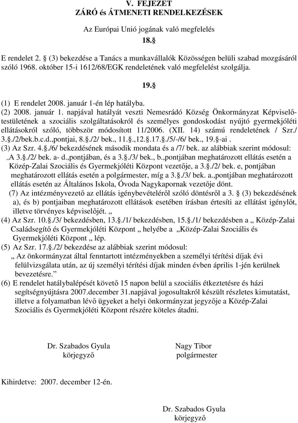 én lép hatályba. (2) 2008. január 1.