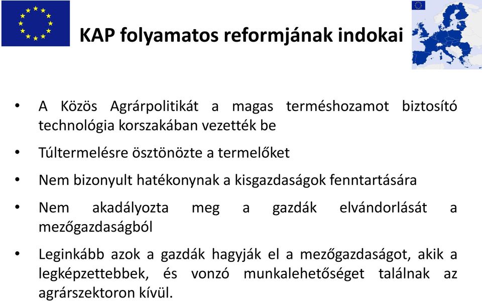 fenntartására Nem akadályozta meg a gazdák elvándorlását a mezőgazdaságból Leginkább azok a gazdák