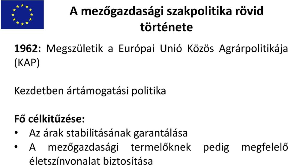 politika Fő célkitűzése: Az árak stabilitásának garantálása A