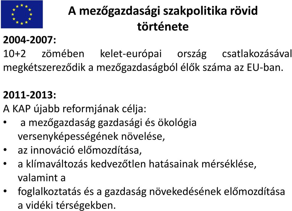 2011-2013: A KAP újabb reformjának célja: a mezőgazdaság gazdasági és ökológia versenyképességének növelése,