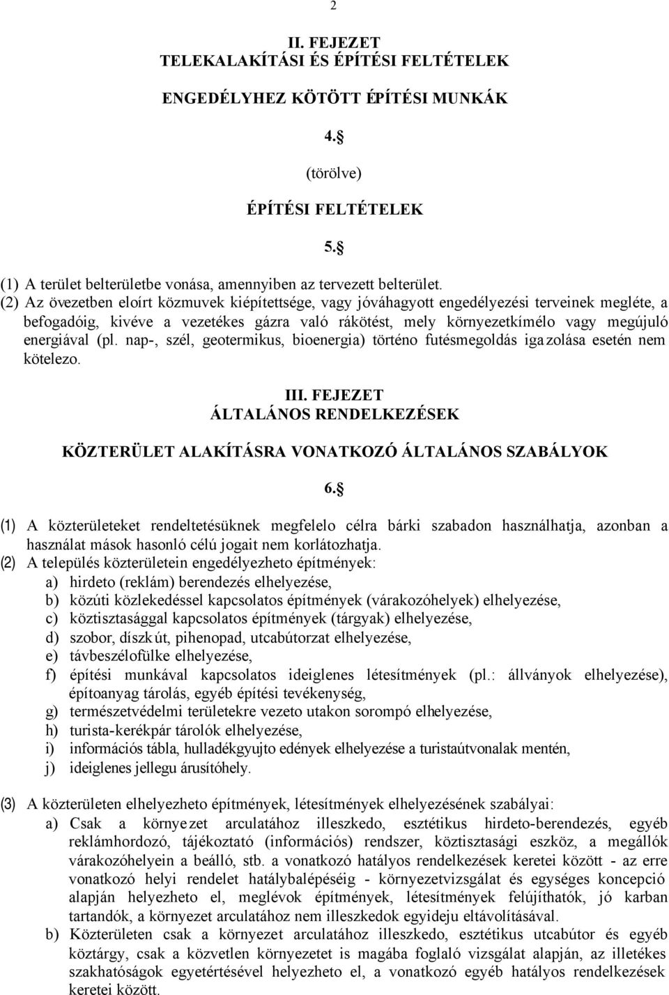 (pl. nap-, szél, geotermikus, bioenergia) történo futésmegoldás igazolása esetén nem kötelezo. III. FEJEZET ÁLTALÁNOS RENDELKEZÉSEK KÖZTERÜLET ALAKÍTÁSRA VONATKOZÓ ÁLTALÁNOS SZABÁLYOK 6.