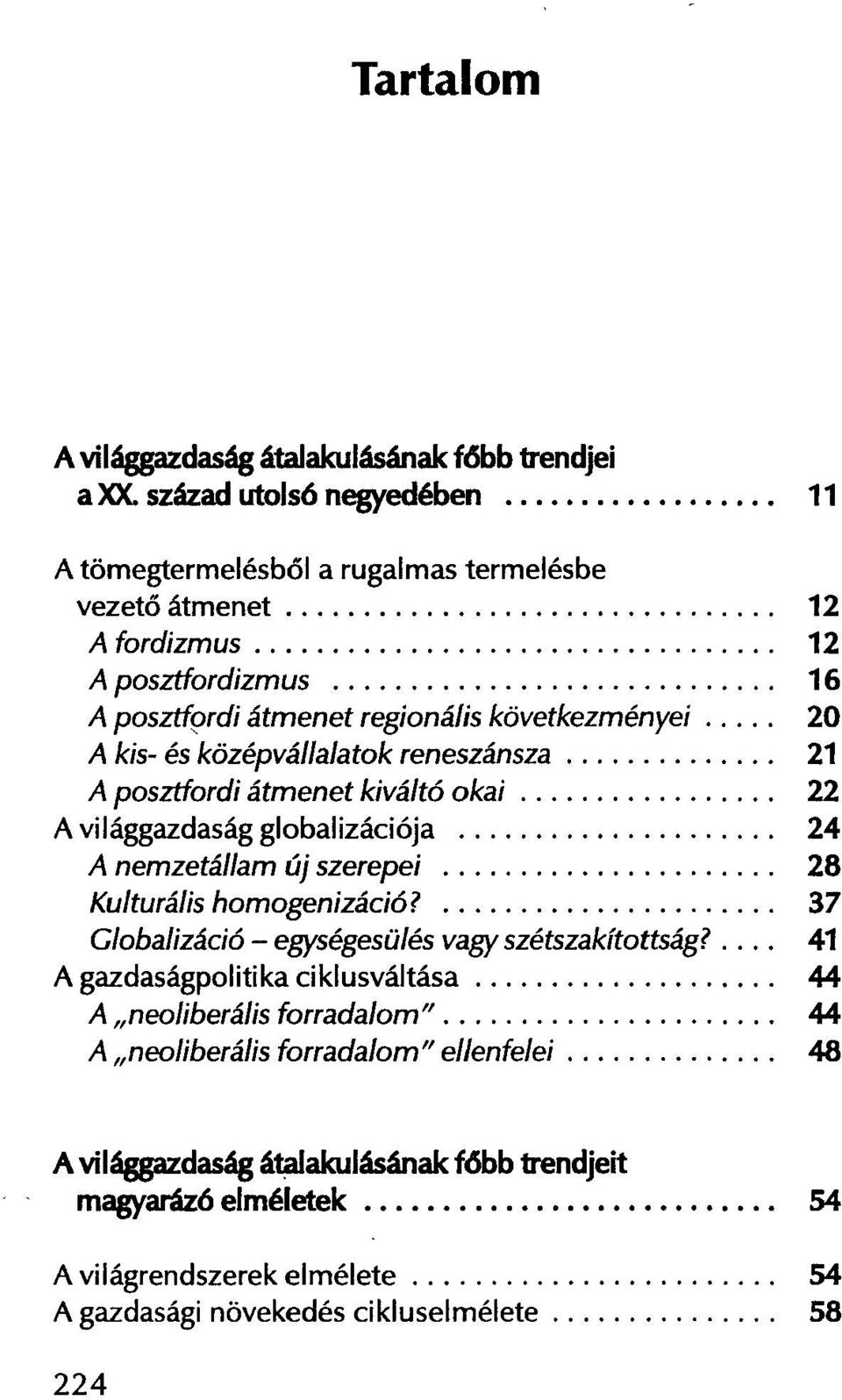 kis- és középvállalatok reneszánsza 21 A posztfordi átmenet kiváltó okai 22 A világgazdaság globalizációja 24 A nemzetállam új szerepei 28 Kulturális homogenizáció?