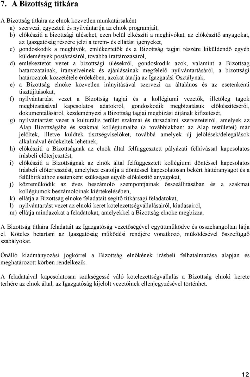 postázásáról, továbbá irattározásáról, d) emlékeztetőt vezet a bizottsági ülésekről, gondoskodik azok, valamint a Bizottság határozatainak, irányelveinek és ajánlásainak megfelelő nyilvántartásáról,