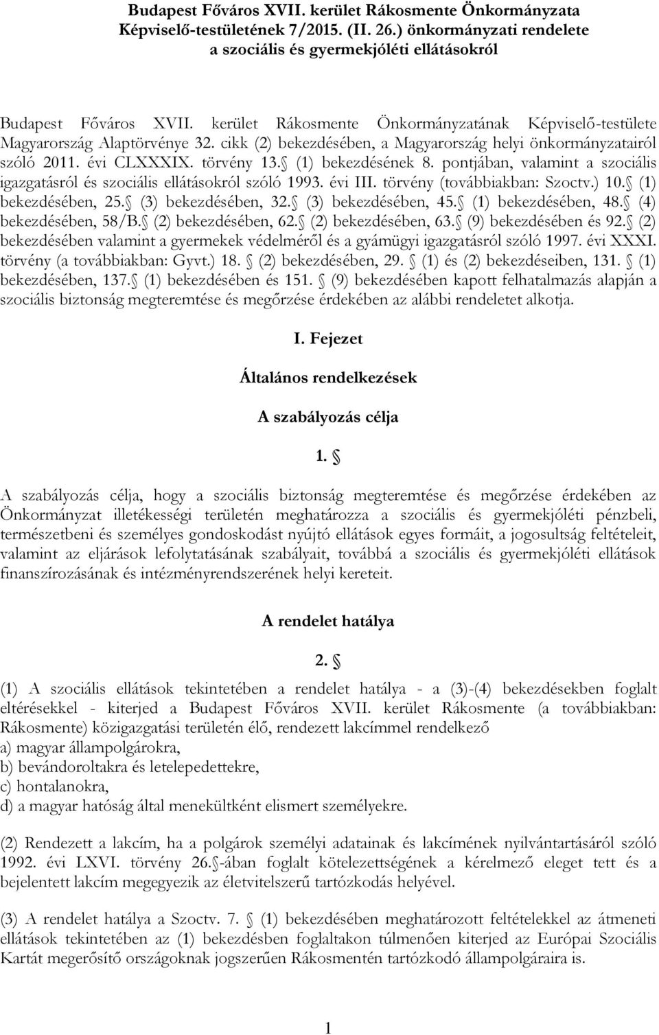 (1) bekezdésének 8. pontjában, valamint a szociális igazgatásról és szociális ellátásokról szóló 1993. évi III. törvény (továbbiakban: Szoctv.) 10. (1) bekezdésében, 25. (3) bekezdésében, 32.