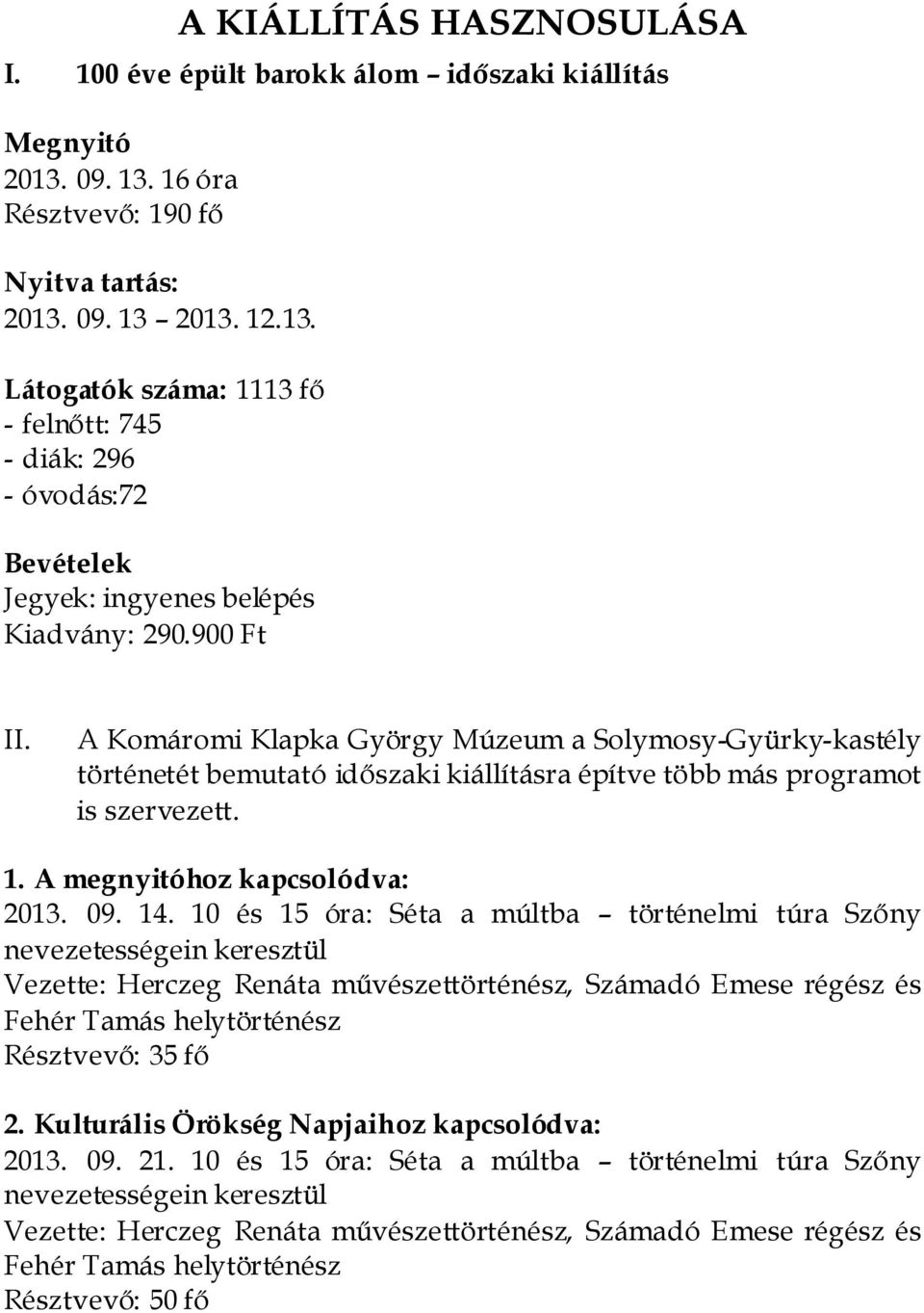 A Komáromi Klapka György Múzeum a Solymosy-Gyürky-kastély történetét bemutató időszaki kiállításra építve több más programot is szervezett. 1. A megnyitóhoz kapcsolódva: 2013. 09. 14.