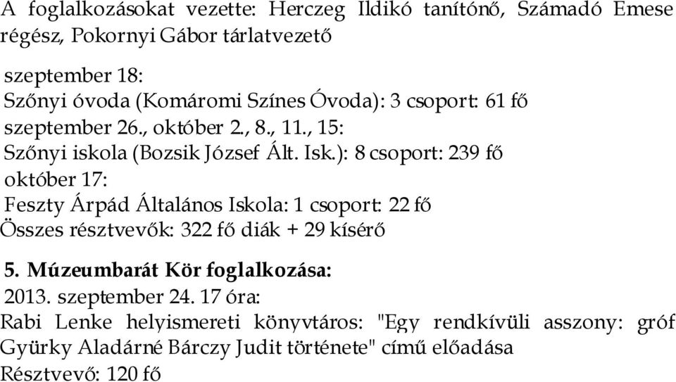 ): 8 csoport: 239 fő október 17: Feszty Árpád Általános Iskola: 1 csoport: 22 fő Összes résztvevők: 322 fő diák + 29 kísérő 5.