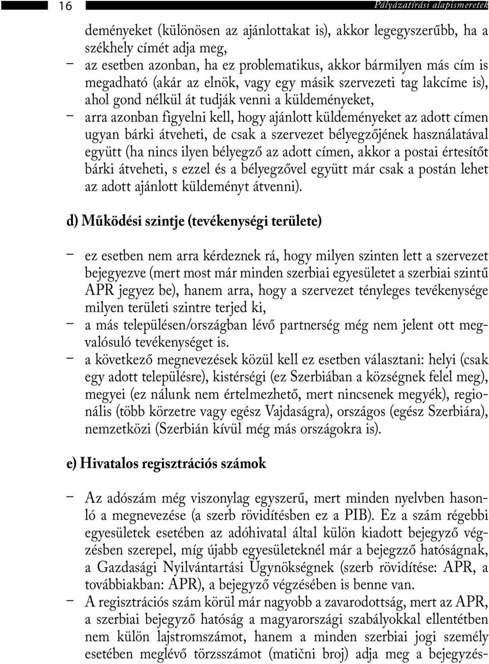 bárki átveheti, de csak a szervezet bélyegzőjének használatával együtt (ha nincs ilyen bélyegző az adott címen, akkor a postai értesítőt bárki átveheti, s ezzel és a bélyegzővel együtt már csak a