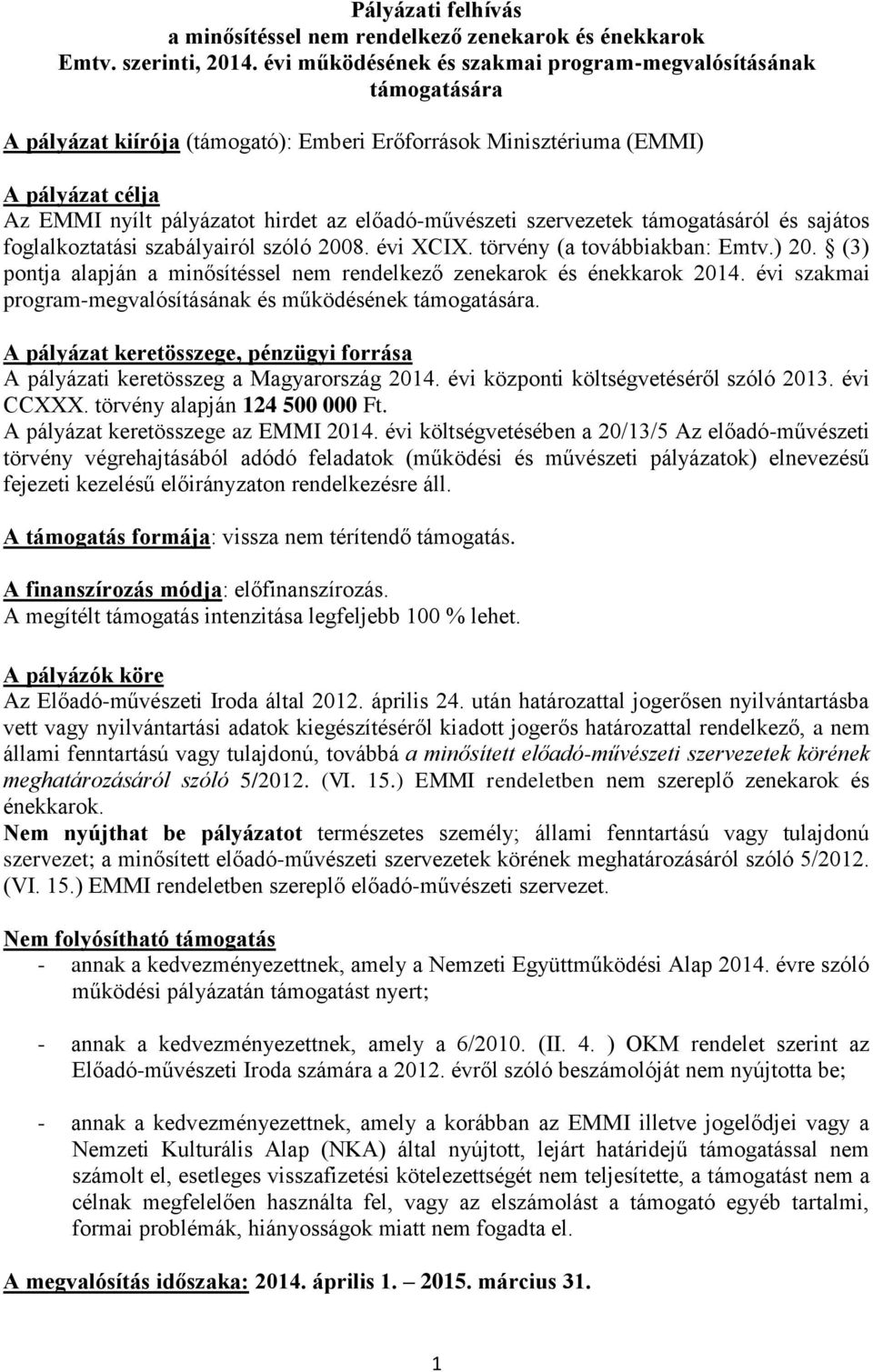 előadó-művészeti szervezetek támogatásáról és sajátos foglalkoztatási szabályairól szóló 2008. évi XCIX. törvény (a továbbiakban: Emtv.) 20.