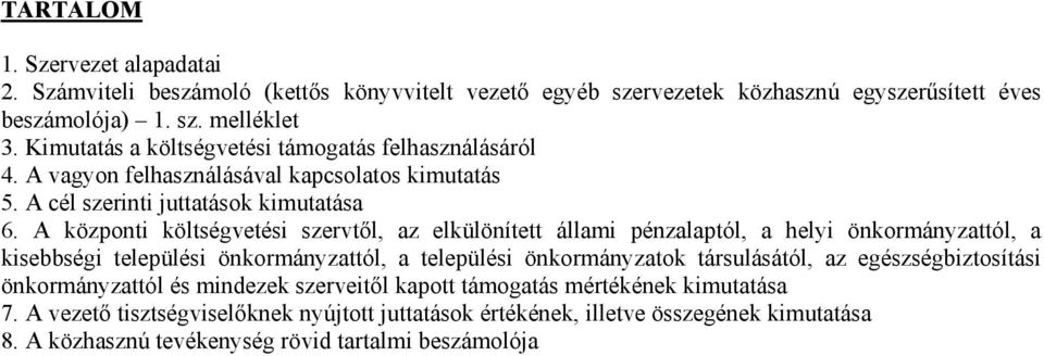 A központi költségvetési szervtől, az elkülönített állami pénzalaptól, a helyi önkormányzattól, a kisebbségi települési önkormányzattól, a települési önkormányzatok társulásától, az