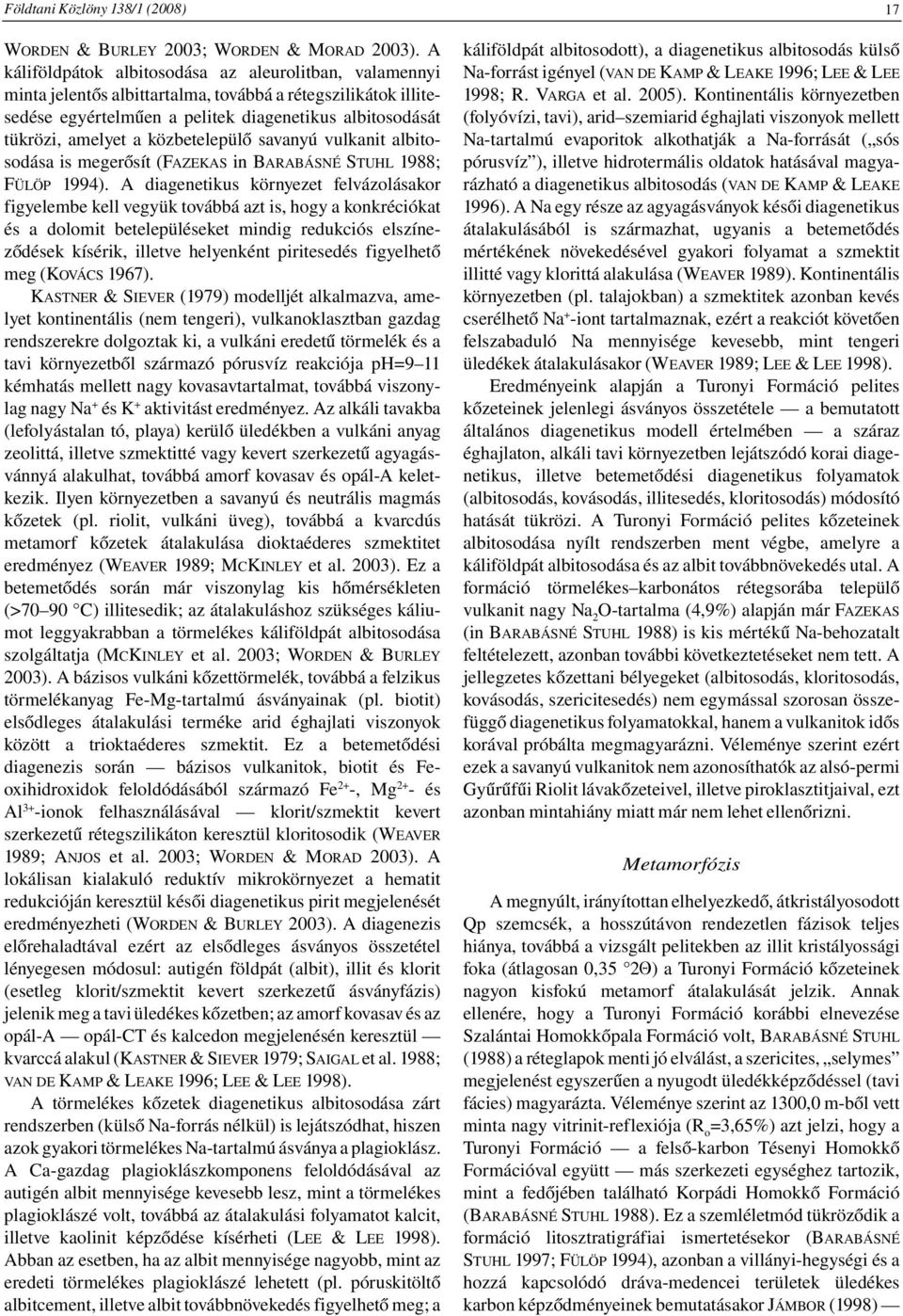 közbetelepülő savanyú vulkanit albitosodása is megerősít (FAZEKAS in BARABÁSNÉ STUHL 1988; FÜLÖP 1994).