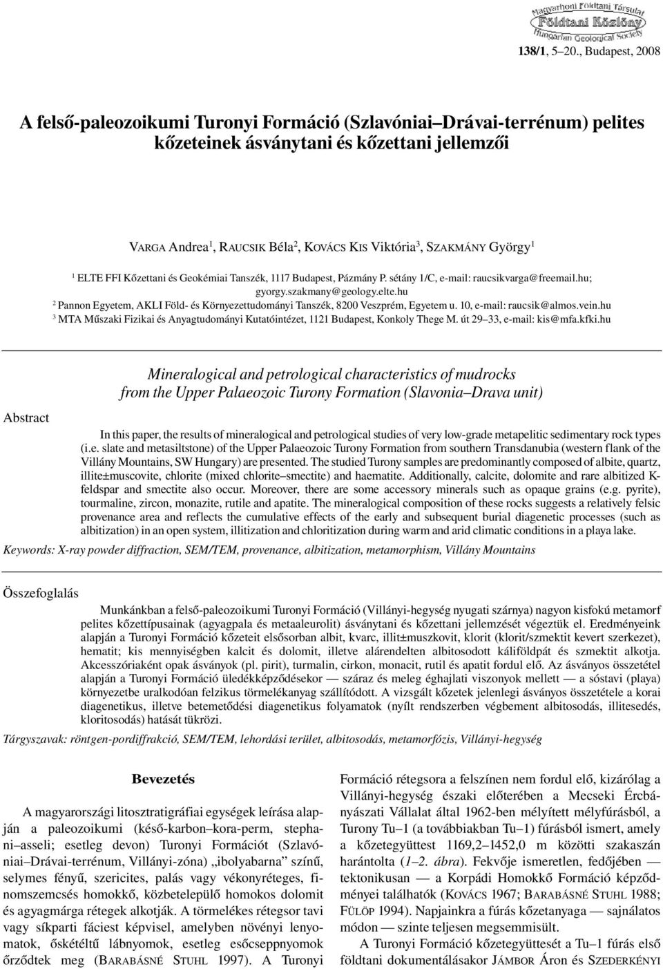 SZAKMÁNY György 1 1 ELTE FFI Kőzettani és Geokémiai Tanszék, 1117 Budapest, Pázmány P. sétány 1/C, e-mail: raucsikvarga@freemail.hu; gyorgy.szakmany@geology.elte.