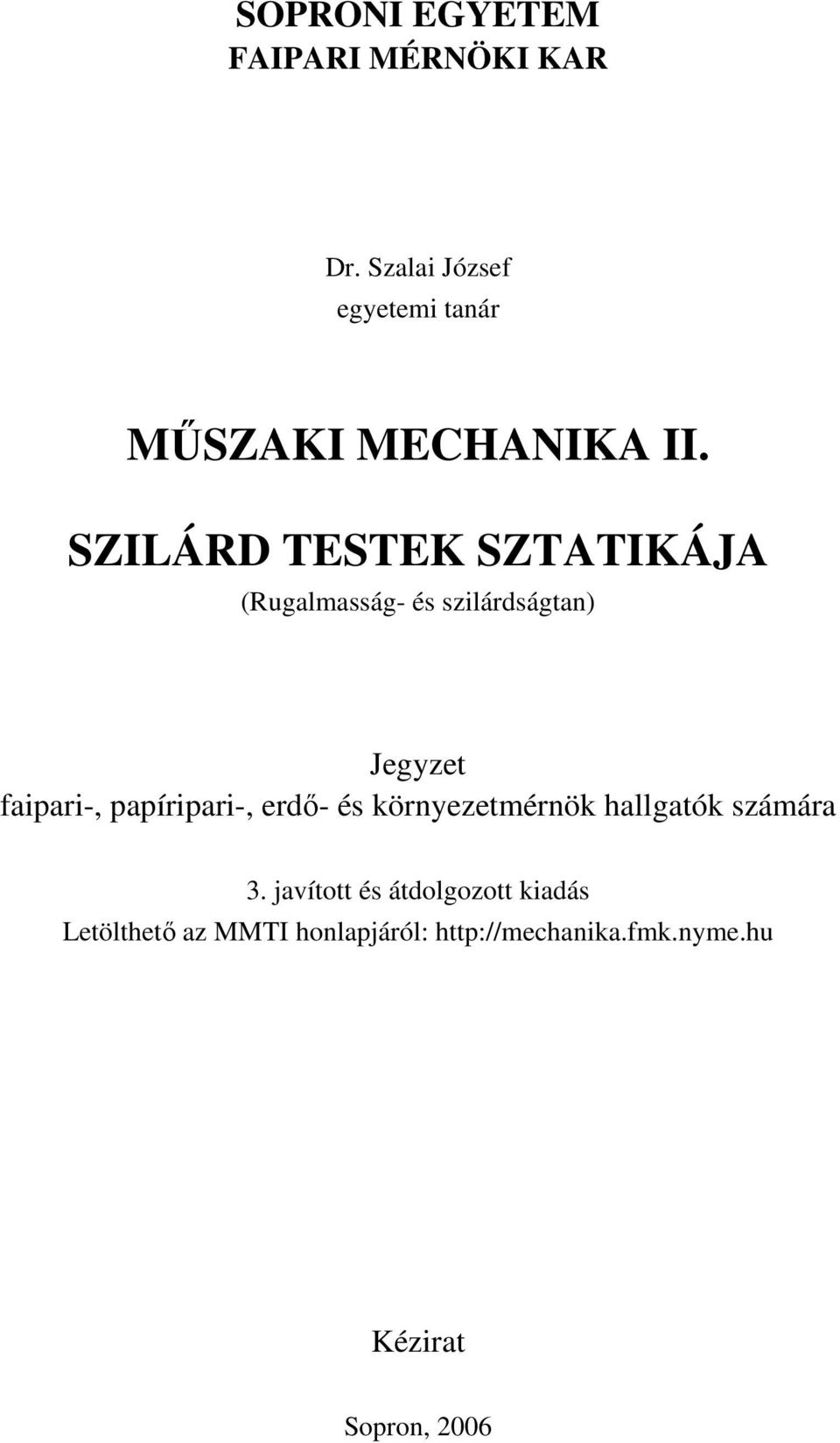 SZILÁRD TESTEK SZTATIKÁJA (Rugalmasság- és szlárdságtan) Jegyzet fapar-,