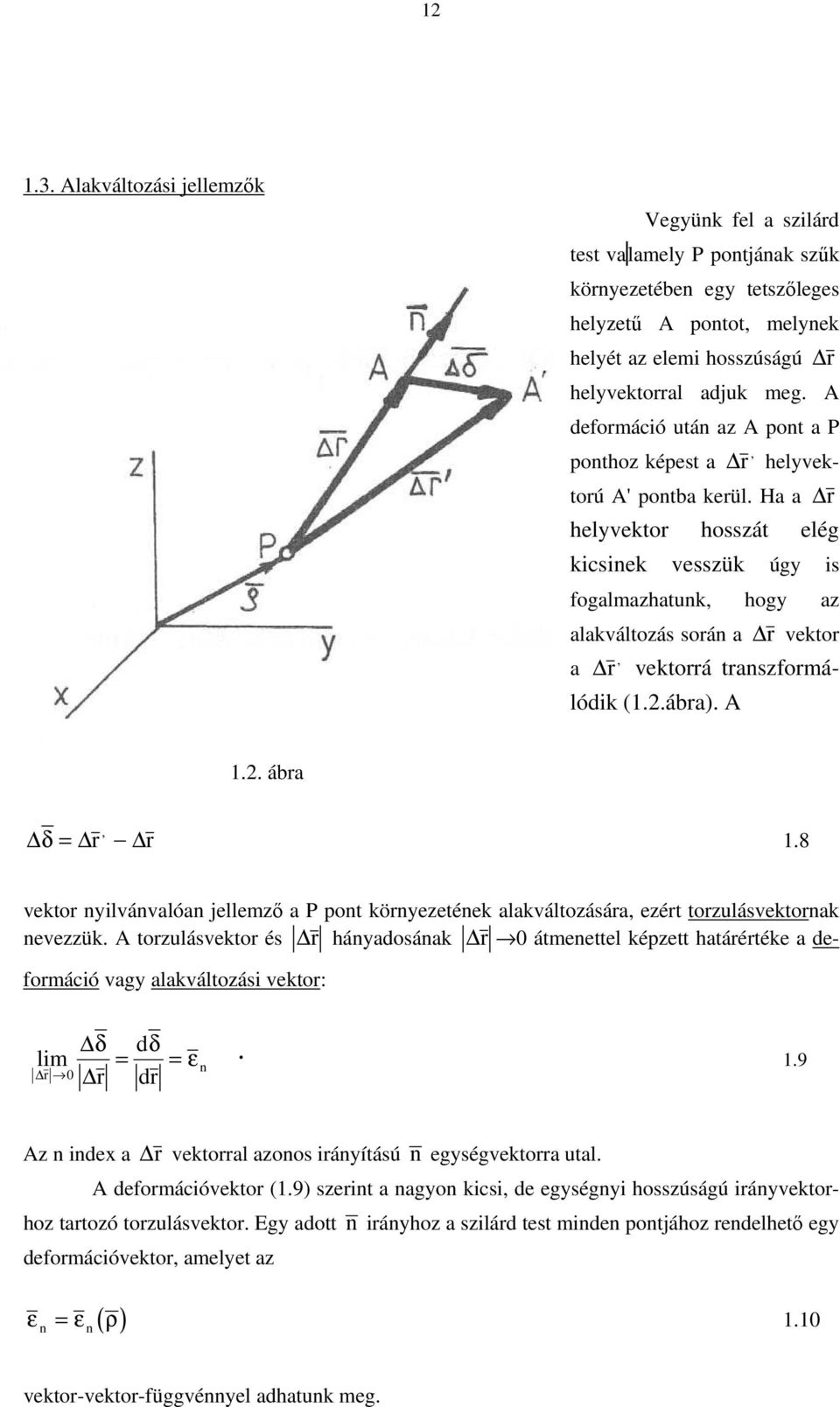 Ha a r helyvektor hosszát elég kcsnek vesszük úgy s fogalmazhatunk, hogy az alakváltozás során a r vektor a r, vektorrá transzformálódk (..ábra). A.. ábra, δ = r r.