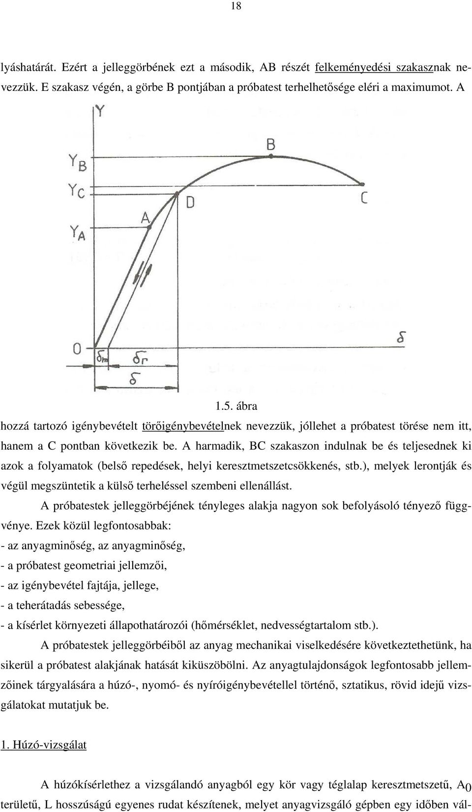 A harmadk, BC szakaszon ndulnak be és teljesednek k azok a folyamatok (belső repedések, hely keresztmetszetcsökkenés, stb.