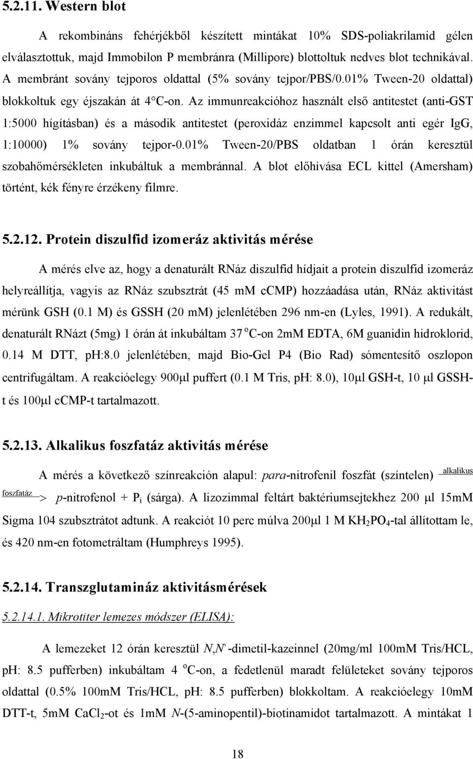 Az immunreakcióhoz használt els antitestet (anti-gst 1:5000 hígításban) és a második antitestet (peroxidáz enzimmel kapcsolt anti egér IgG, 1:10000) 1% sovány tejpor-0.