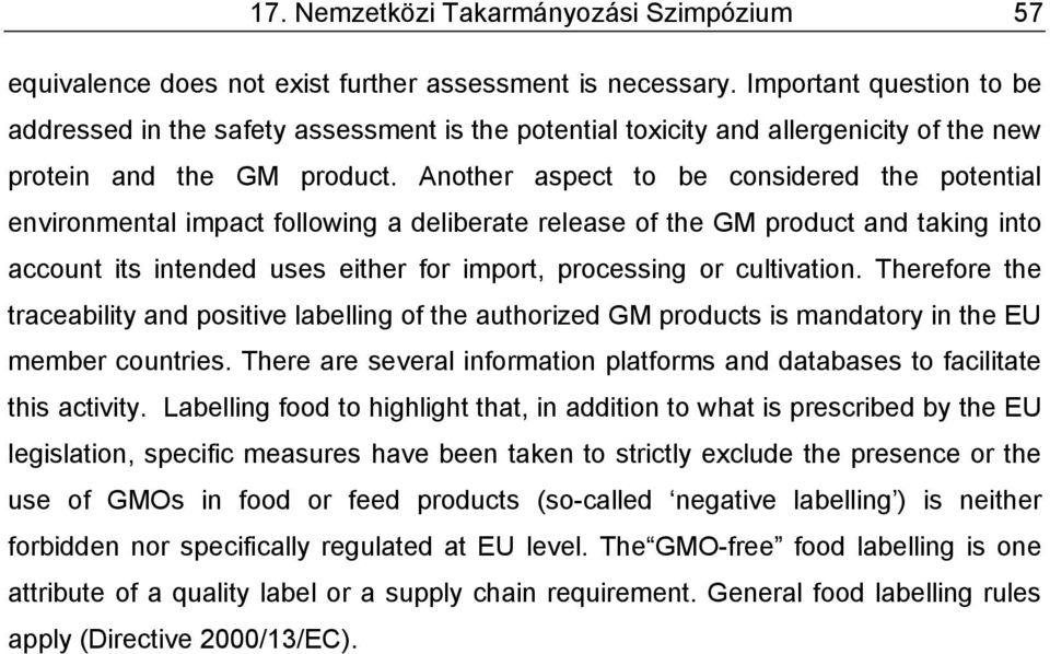 Another aspect to be considered the potential environmental impact following a deliberate release of the GM product and taking into account its intended uses either for import, processing or