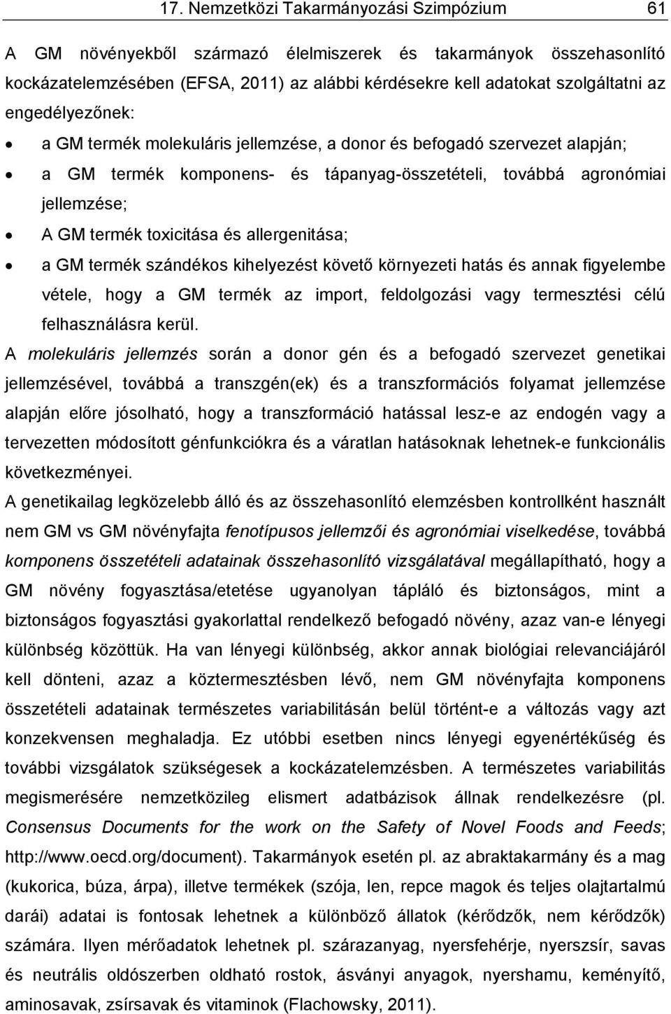 allergenitása; a GM termék szándékos kihelyezést követő környezeti hatás és annak figyelembe vétele, hogy a GM termék az import, feldolgozási vagy termesztési célú felhasználásra kerül.