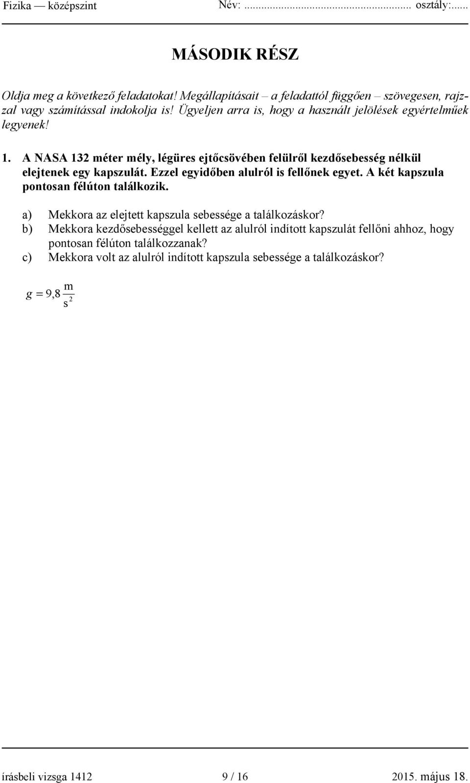 Ezzel egyidőben alulról is fellőnek egyet. A két kapszula pontosan félúton találkozik. a) Mekkora az elejtett kapszula sebessége a találkozáskor?