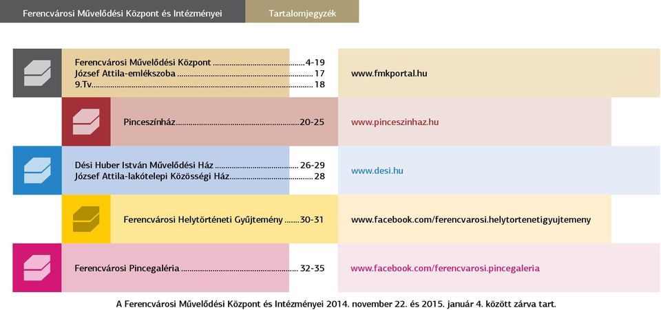 desi.hu Ferencvárosi Helytörténeti Gyűjtemény...30-31 www.facebook.com/ferencvarosi.helytortenetigyujtemeny Ferencvárosi Pincegaléria... 32-35 www.