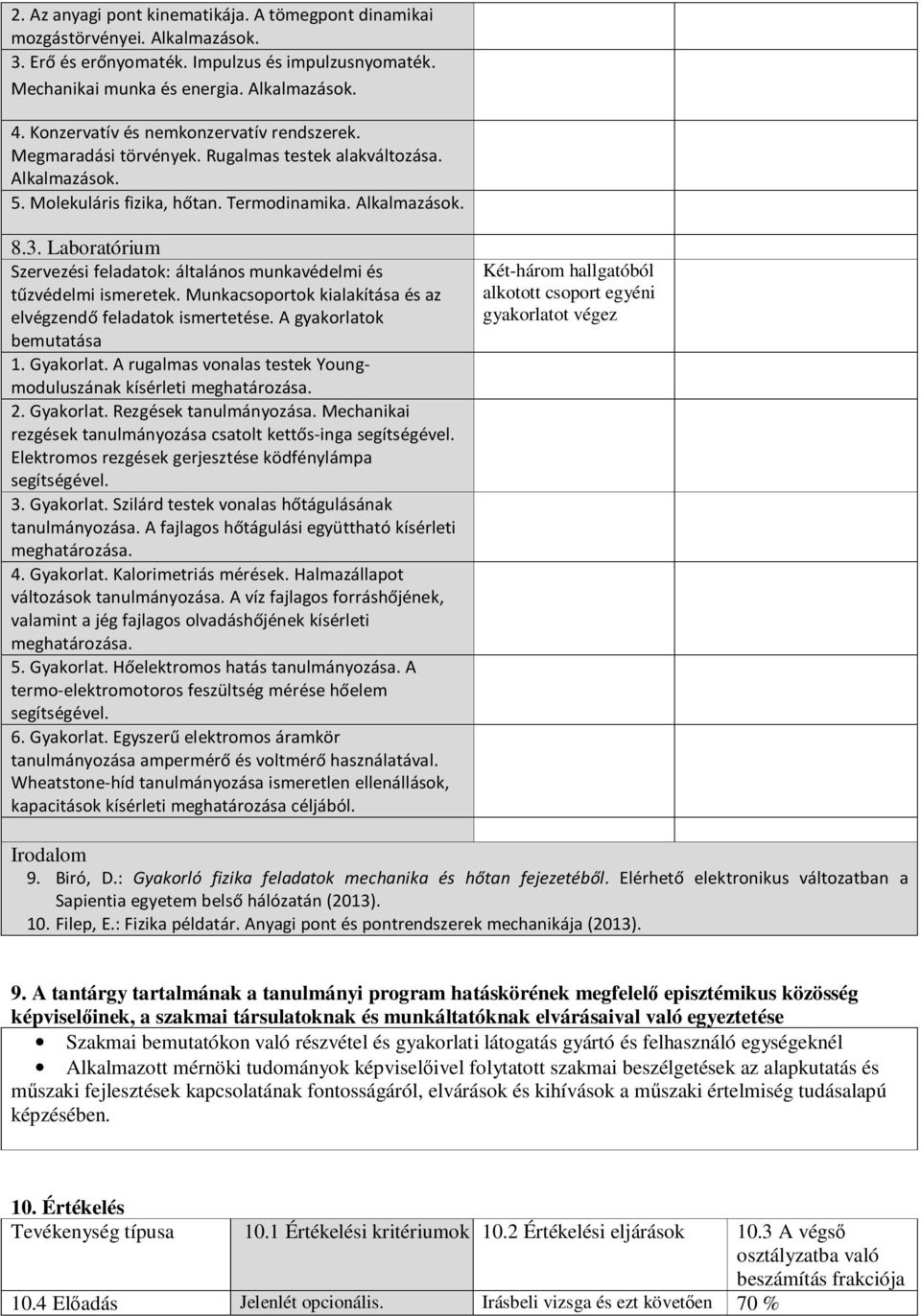 Laboratórium Szervezési feladatok: általános munkavédelmi és tűzvédelmi ismeretek. Munkacsoportok kialakítása és az elvégzendő feladatok ismertetése. A gyakorlatok bemutatása 1. Gyakorlat.