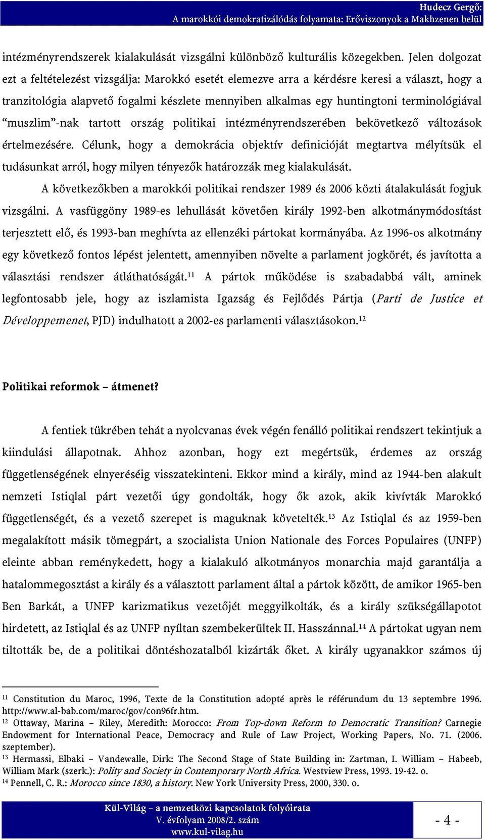 terminológiával muszlim -nak tartott ország politikai intézményrendszerében bekövetkező változások értelmezésére.