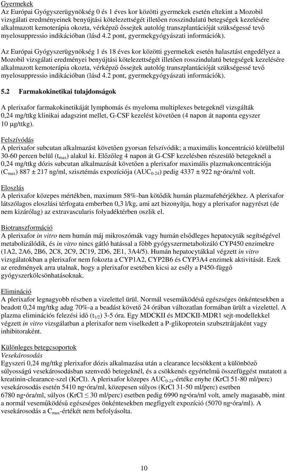 Az Európai Gyógyszerügynökség 1 és 18 éves kor közötti gyermekek esetén halasztást engedélyez a Mozobil vizsgálati eredményei benyújtási kötelezettségét illetően rosszindulatú betegségek kezelésére 