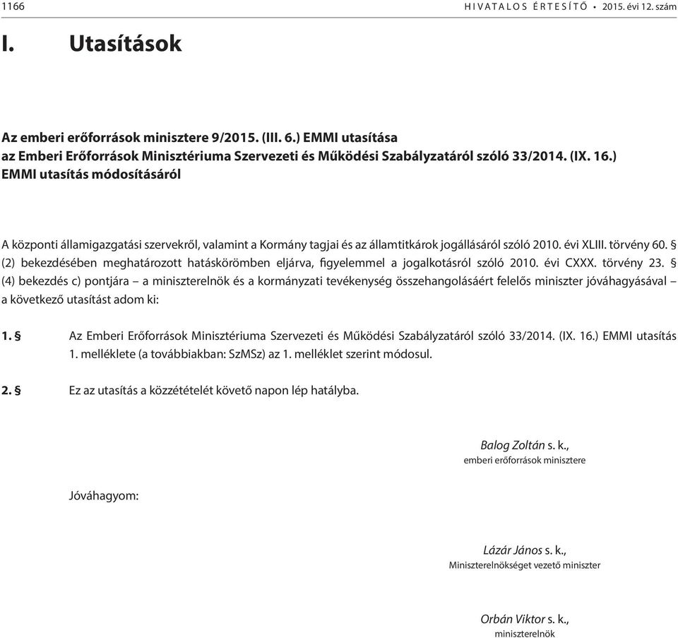 ) EMMI utasítás módosításáról A központi államigazgatási szervekről, valamint a Kormány tagjai és az ok jogállásáról szóló 2010. évi XLIII. törvény 60.