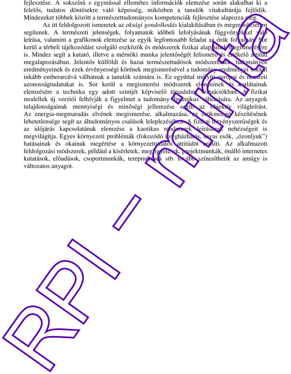 A természeti jelenségek, folyamatok időbeli lefolyásának függvényekkel való leírása, valamint a grafikonok elemzése az egyik legfontosabb feladat az órák folyamán.