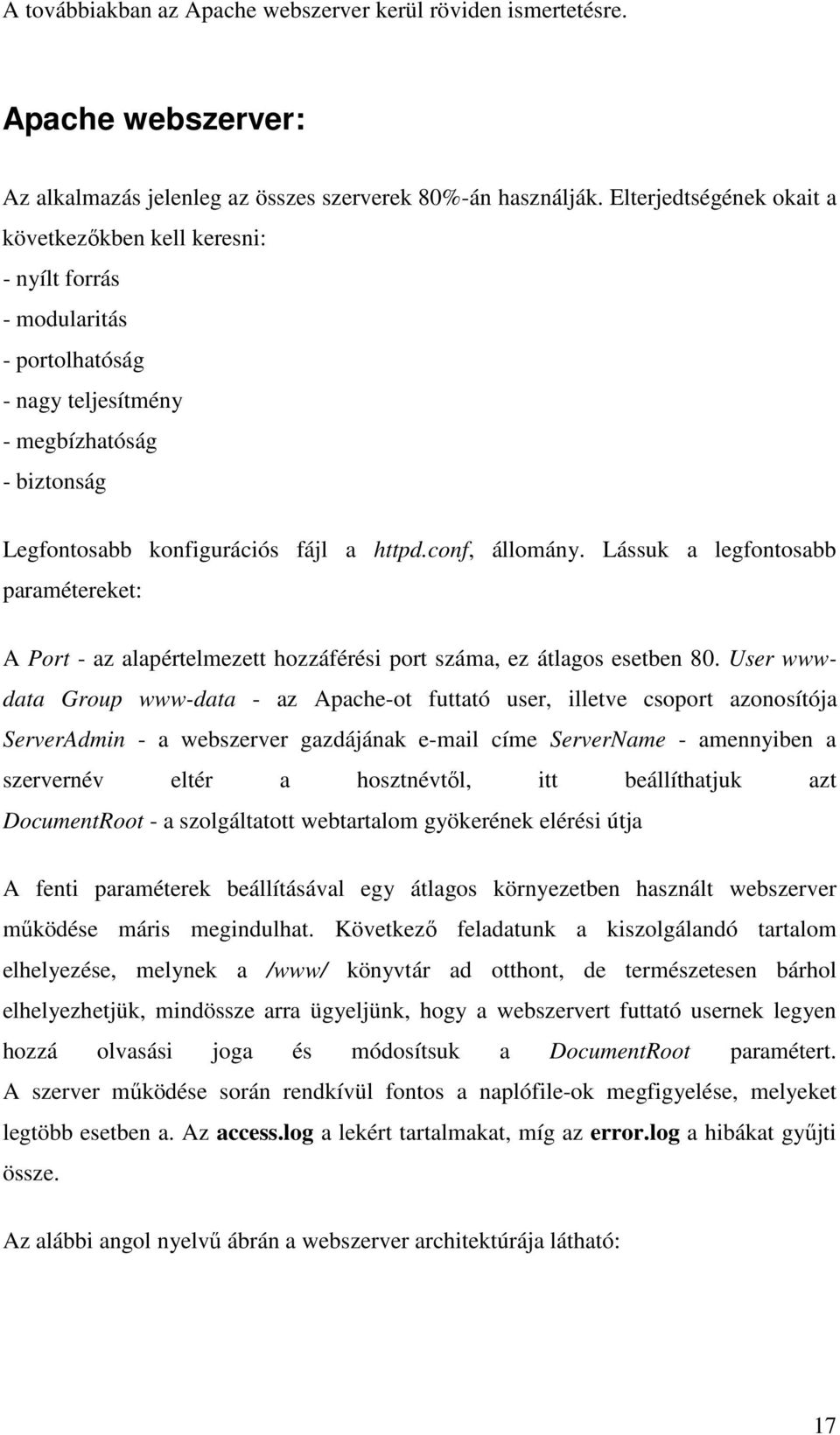 conf, állomány. Lássuk a legfontosabb paramétereket: A Port - az alapértelmezett hozzáférési port száma, ez átlagos esetben 80.