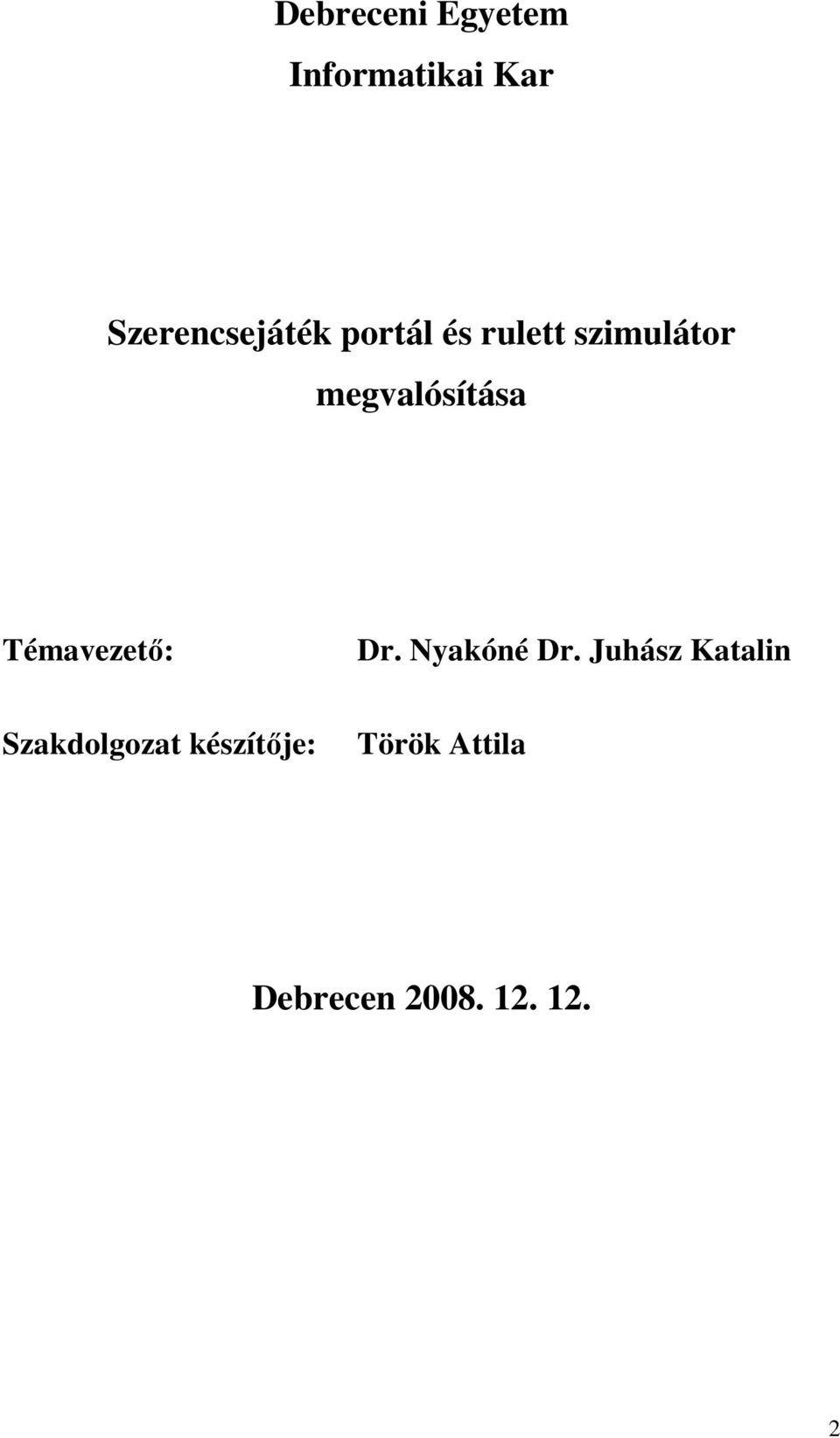 megvalósítása Témavezetı: Dr. Nyakóné Dr.