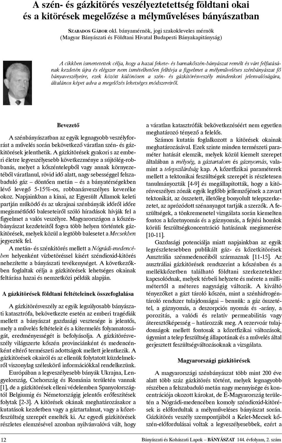 felfutásának kezdetén újra és elégszer nem ismételhetõen felhívja a figyelmet a mélymûveléses szénbányászat fõ bányaveszélyeire, ezek között különösen a szén- és gázkitörésveszély mindenkori