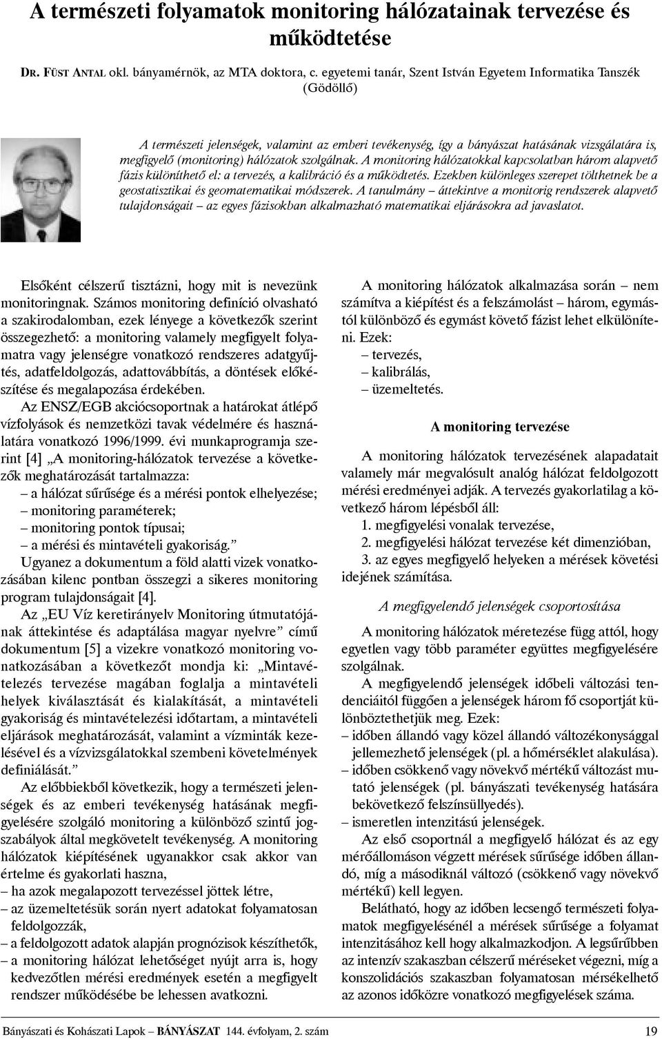 hálózatok szolgálnak. A monitoring hálózatokkal kapcsolatban három alapvetõ fázis különíthetõ el: a tervezés, a kalibráció és a mûködtetés.