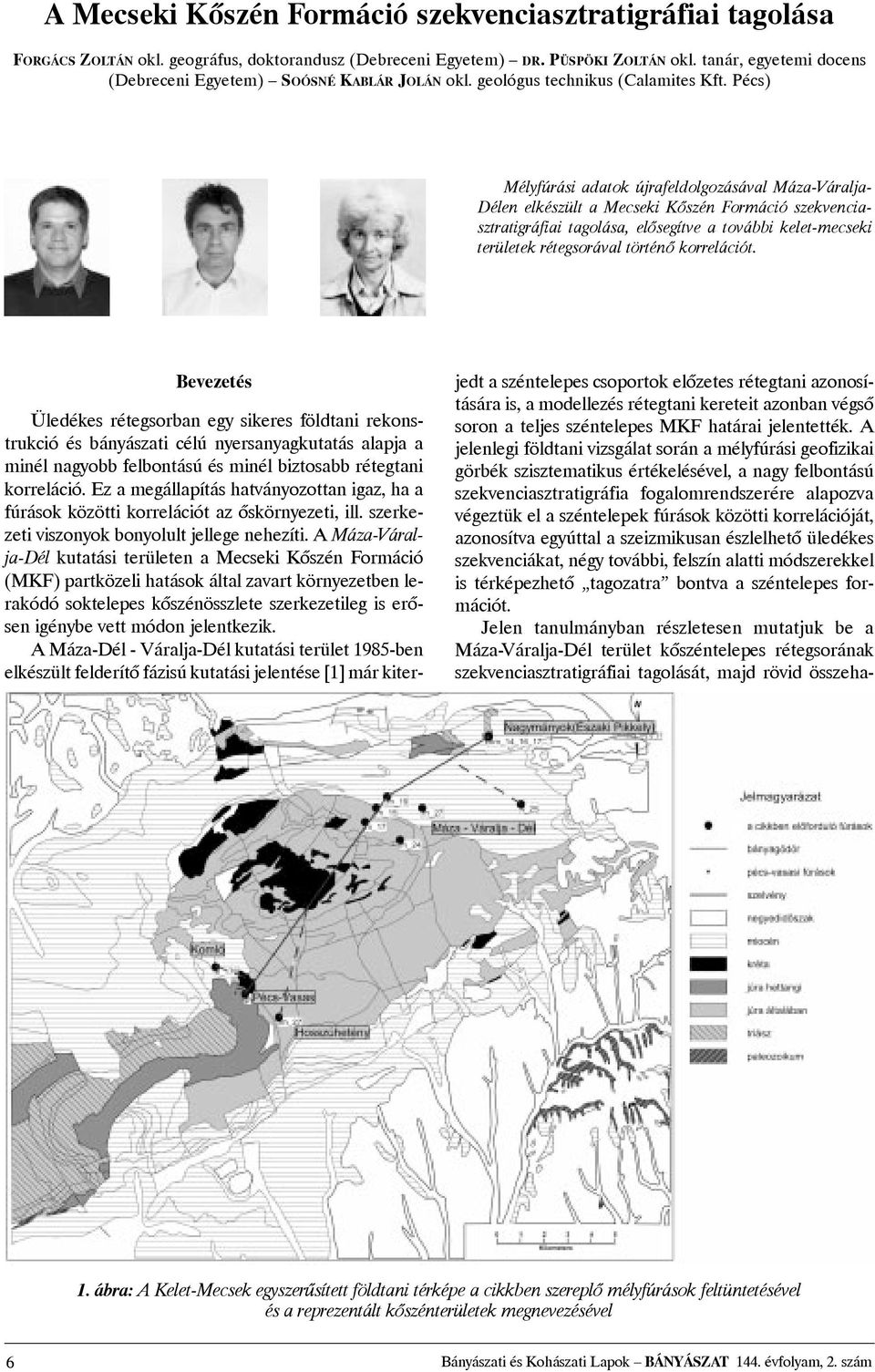 Pécs) Mélyfúrási adatok újrafeldolgozásával Máza-Váralja- Délen elkészült a Mecseki Kõszén Formáció szekvenciasztratigráfiai tagolása, elõsegítve a további kelet-mecseki területek rétegsorával