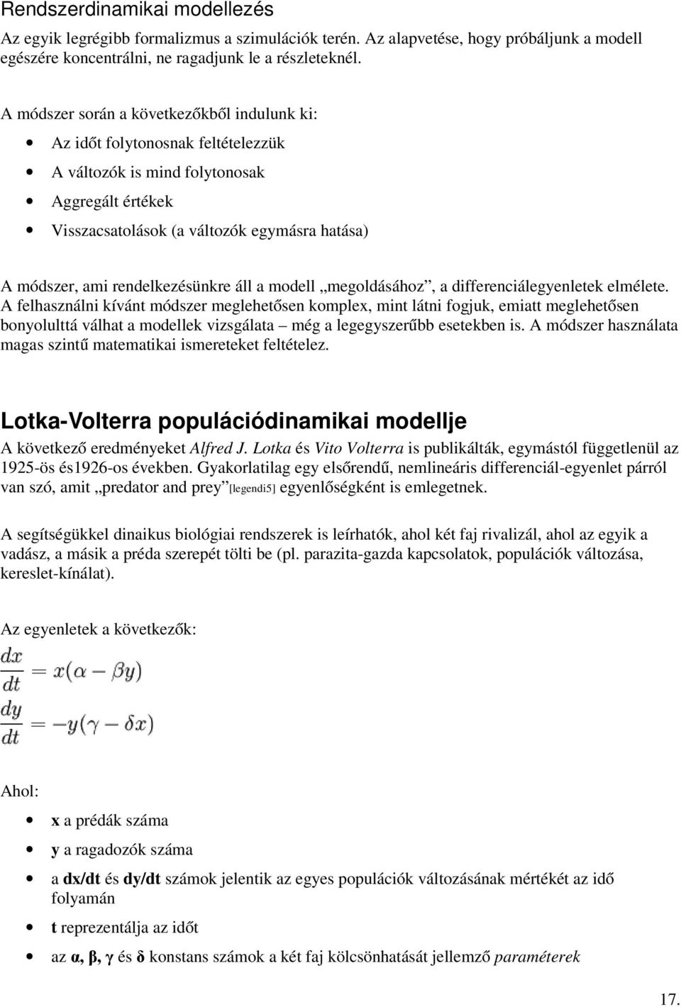 rendelkezésünkre áll a modell megoldásához, a differenciálegyenletek elmélete.